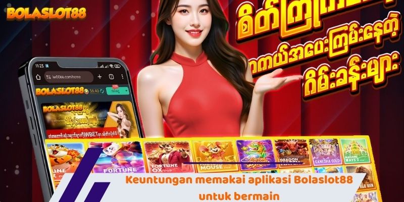 Keuntungan memakai aplikasi Bolaslot88 untuk bermain